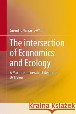Economics of Ecology and Natural Capital: A Machine-Generated Literature Overview Gurudas Nulkar 9789819968923 Springer