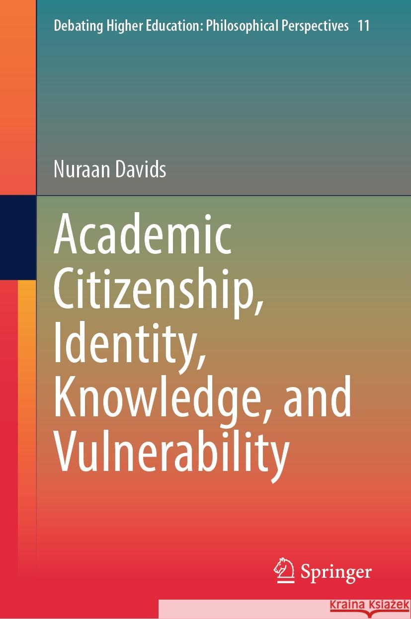 Academic Citizenship, Identity, Knowledge, and Vulnerability Nuraan Davids 9789819969005