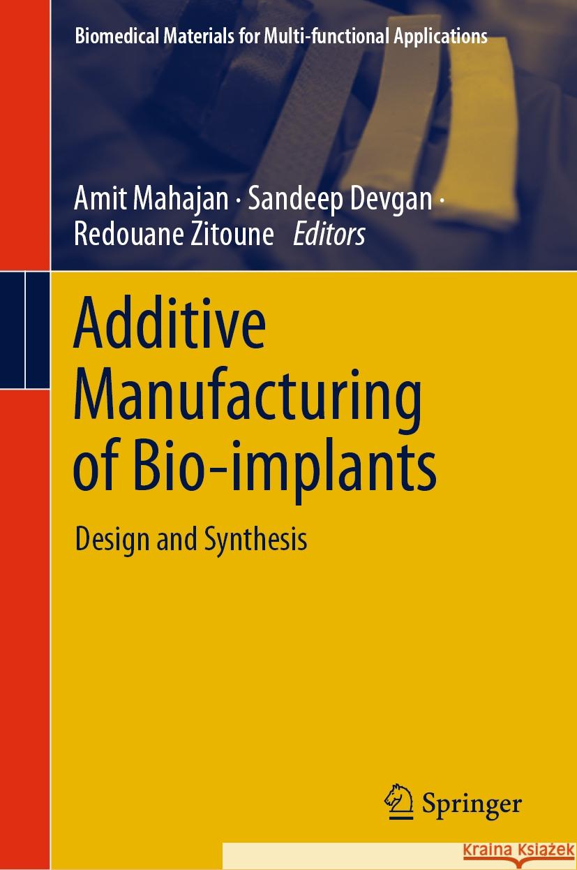 Additive Manufacturing of Bio-Implants: Design and Synthesis Amit Mahajan Sandeep Devgan Redouane Zitoune 9789819969043 Springer
