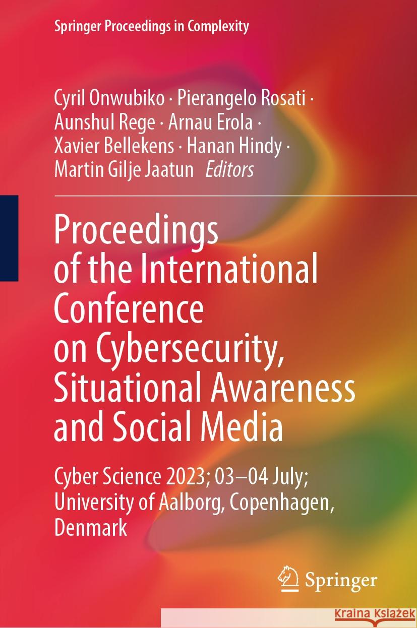 Proceedings of the International Conference on Cybersecurity, Situational Awareness and Social Media: Cyber Science 2023; 03-04 July; University of Aa Cyril Onwubiko Pierangelo Rosati Aunshul Rege 9789819969739
