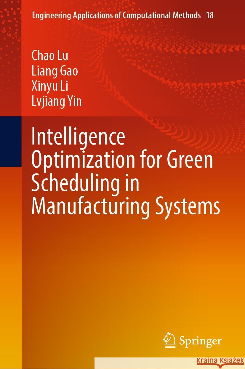 Intelligence Optimization for Green Scheduling in Manufacturing Systems Chao Lu, Liang Gao, Li, Xinyu 9789819969869