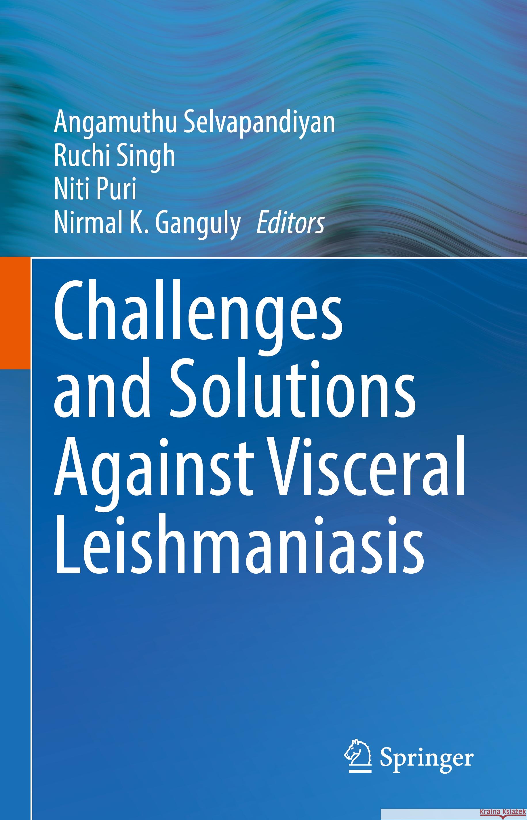 Challenges and Solutions Against Visceral Leishmaniasis Angamuthu Selvapandiyan Ruchi Singh Niti Puri 9789819969982 Springer
