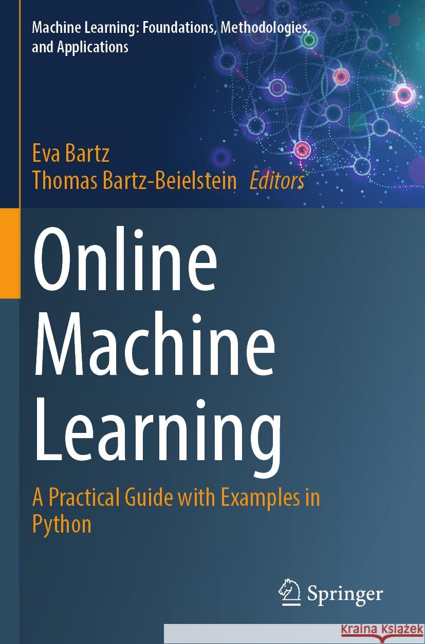 Online Machine Learning: A Practical Guide with Examples in Python Eva Bartz, Thomas Bartz-Beielstein 9789819970094