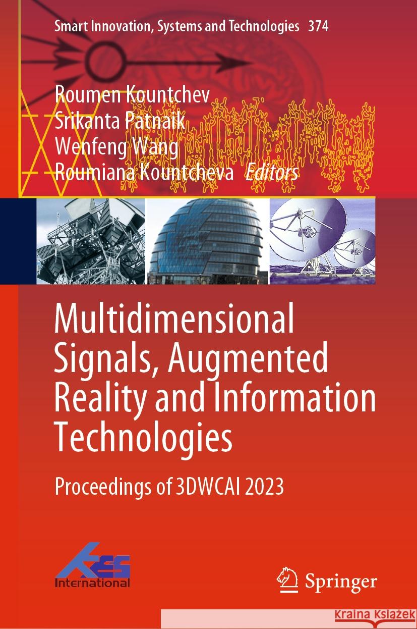 Multidimensional Signals, Augmented Reality and Information Technologies: Proceedings of 3dwcai 2023 Roumen Kountchev Srikanta Patnaik Wenfeng Wang 9789819970100