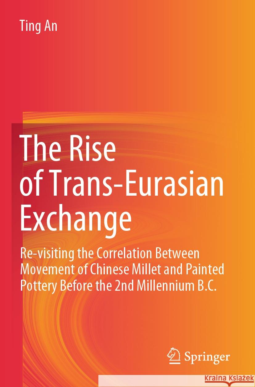 The Rise of Trans-Eurasian Exchange Ting An 9789819970377 Springer Nature Singapore