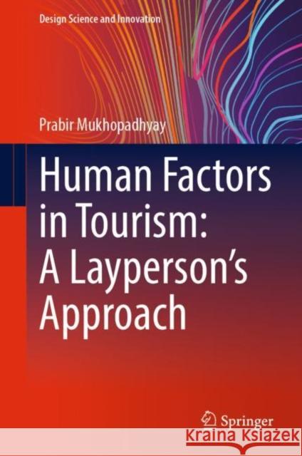 Human Factors in Tourism: A Layperson's Approach Prabir Mukhopadhyay 9789819970650 Springer Nature Singapore