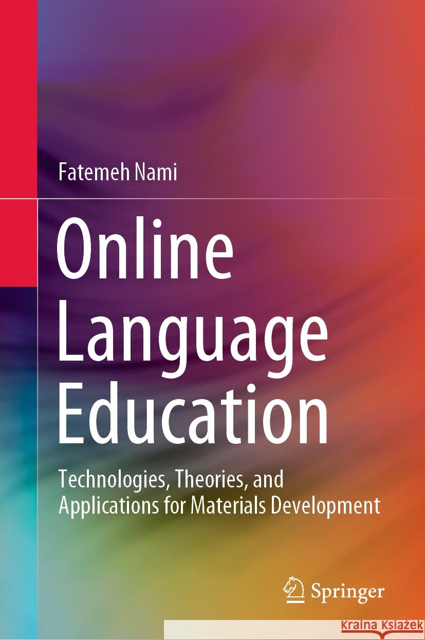 Online Language Education: Technologies, Theories, and Applications for Materials Development Fatemeh Nami 9789819970698 Springer