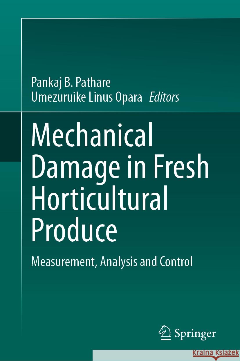 Mechanical Damage in Fresh Horticultural Produce: Measurement, Analysis and Control Pankaj B. Pathare Umezuruike Linus Opara 9789819970957 Springer