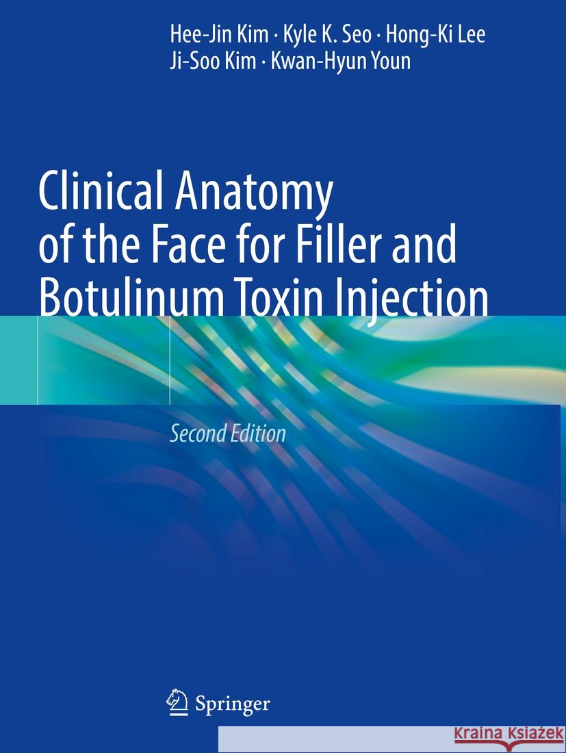 Clinical Anatomy of the Face for Filler and Botulinum Toxin Injection Hee-Jin Kim, Kyle K. Seo, Lee, Hong-Ki 9789819971350 Springer Nature Singapore