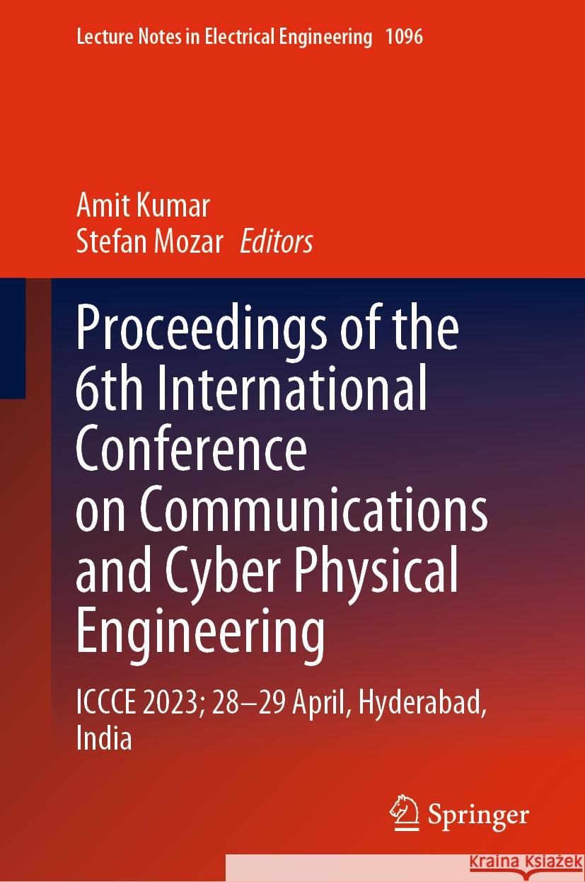 Proceedings of the 6th International Conference on Communications and Cyber Physical Engineering: Iccce 2023; 28-29 April, Hyderabad, India Amit Kumar Stefan Mozar 9789819971367 Springer