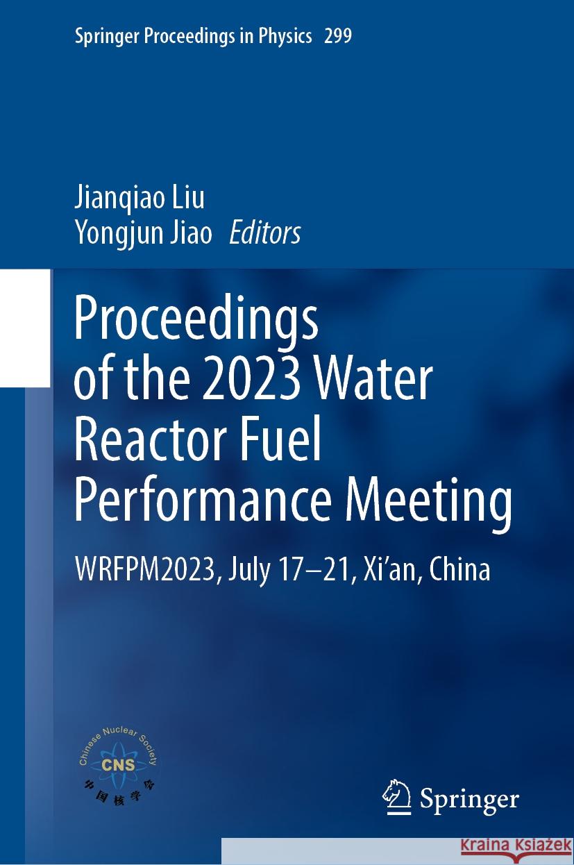 Proceedings of the 2023 Water Reactor Fuel Performance Meeting: Wrfpm2023, July 17-21, Xi'an, China Jianqiao Liu Yongjun Jiao 9789819971565 Springer