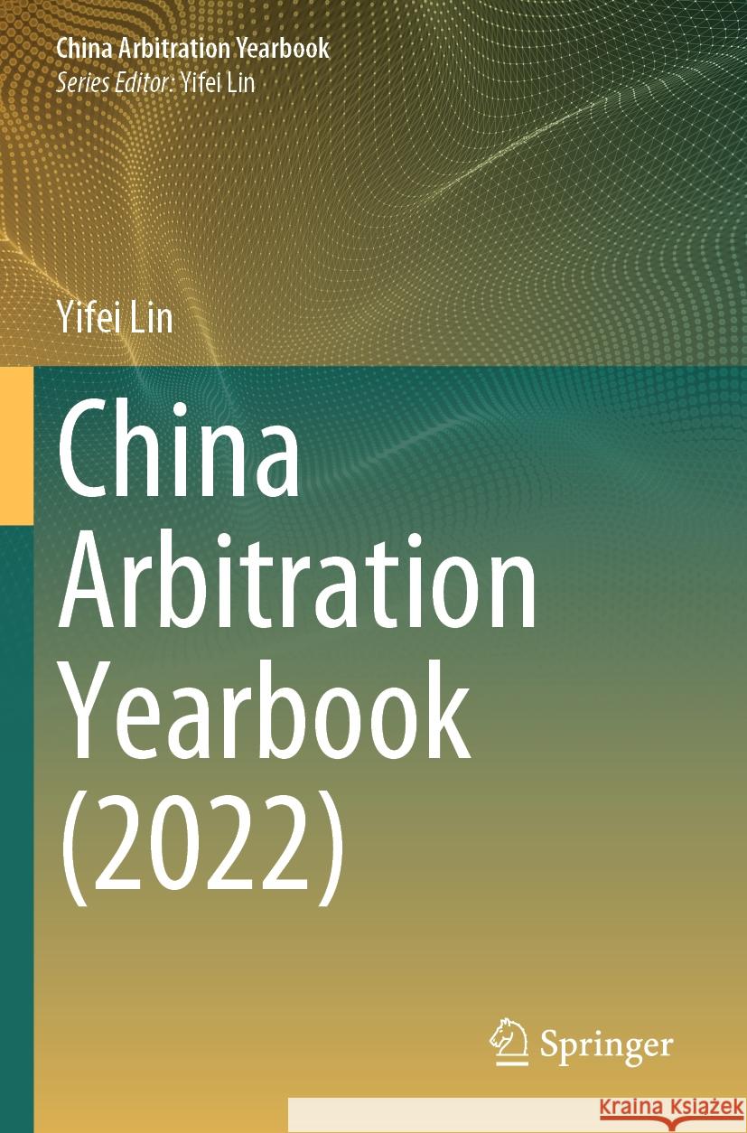 China Arbitration Yearbook (2022) Yifei Lin 9789819971671 Springer Nature Singapore
