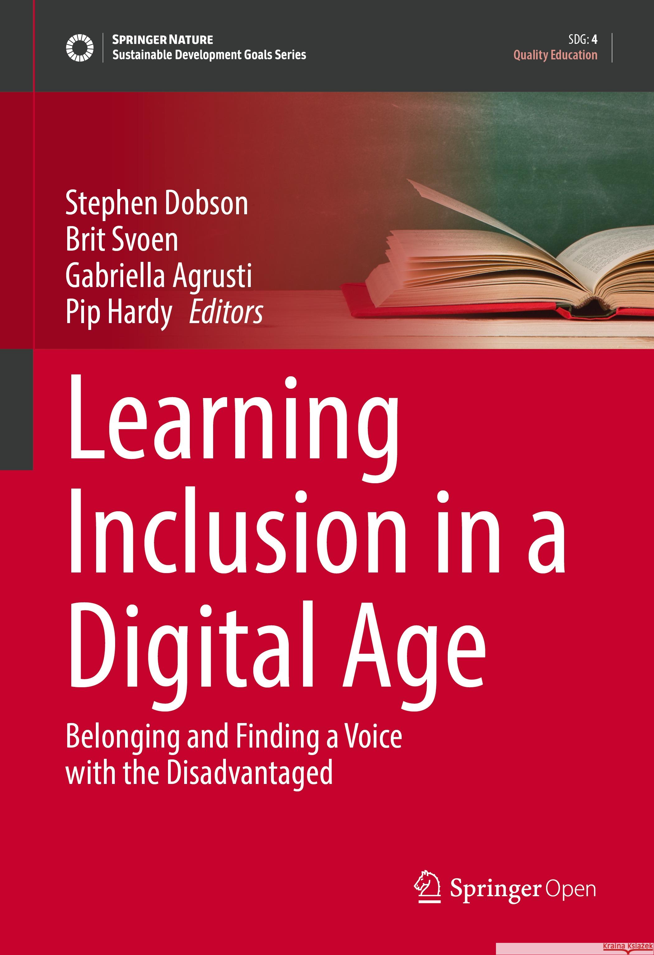 Learning Inclusion in a Digital Age: Belonging and Finding a Voice with the Disadvantaged Stephen Dobson Brit Svoen Gabriella Agrusti 9789819971985 Springer