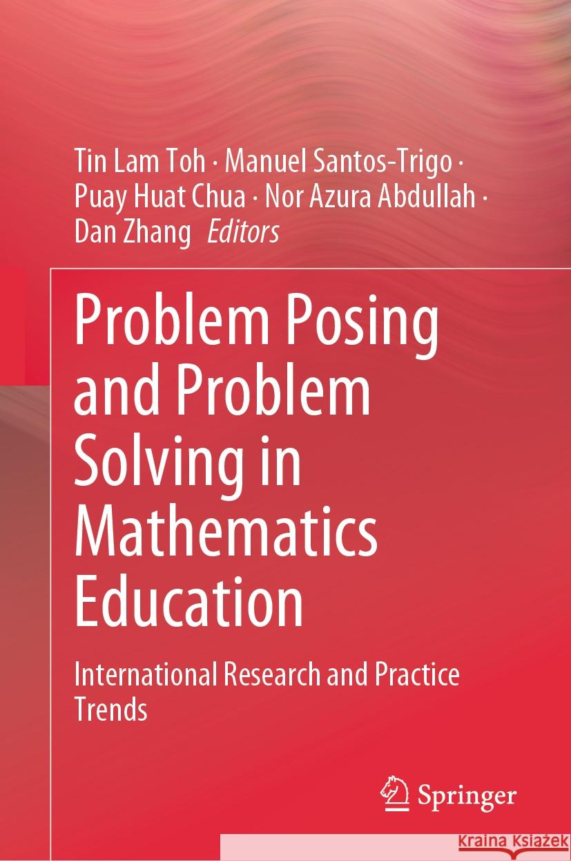 Problem Posing and Problem Solving in Mathematics Education  9789819972043 Springer Nature Singapore