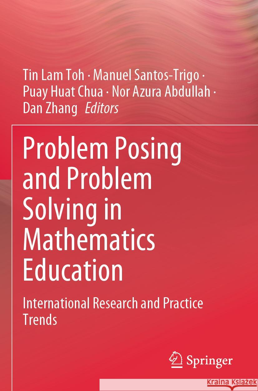Problem Posing and Problem Solving in Mathematics Education  9789819972074 Springer Nature Singapore