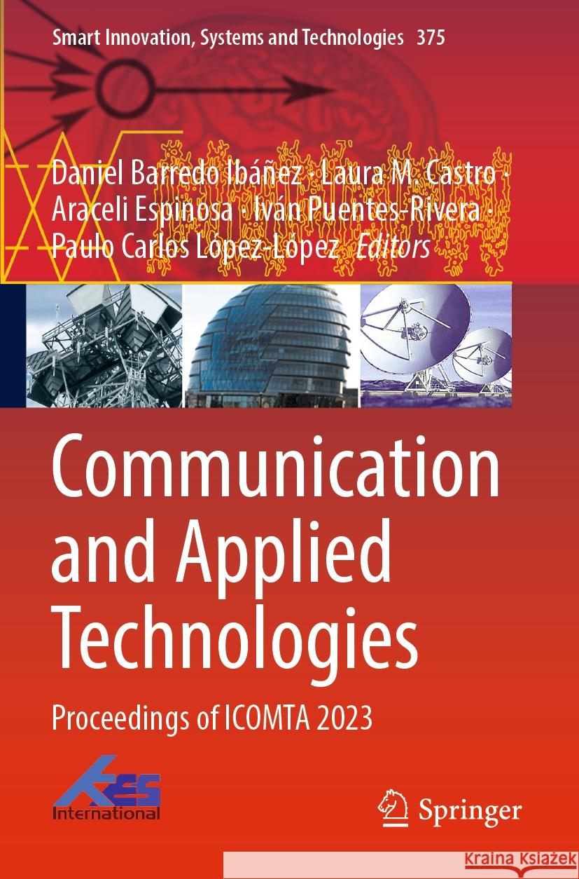 Communication and Applied Technologies: Proceedings of ICOMTA 2023 Daniel Barredo Ibáñez, Laura M. Castro, Araceli Espinosa 9789819972098