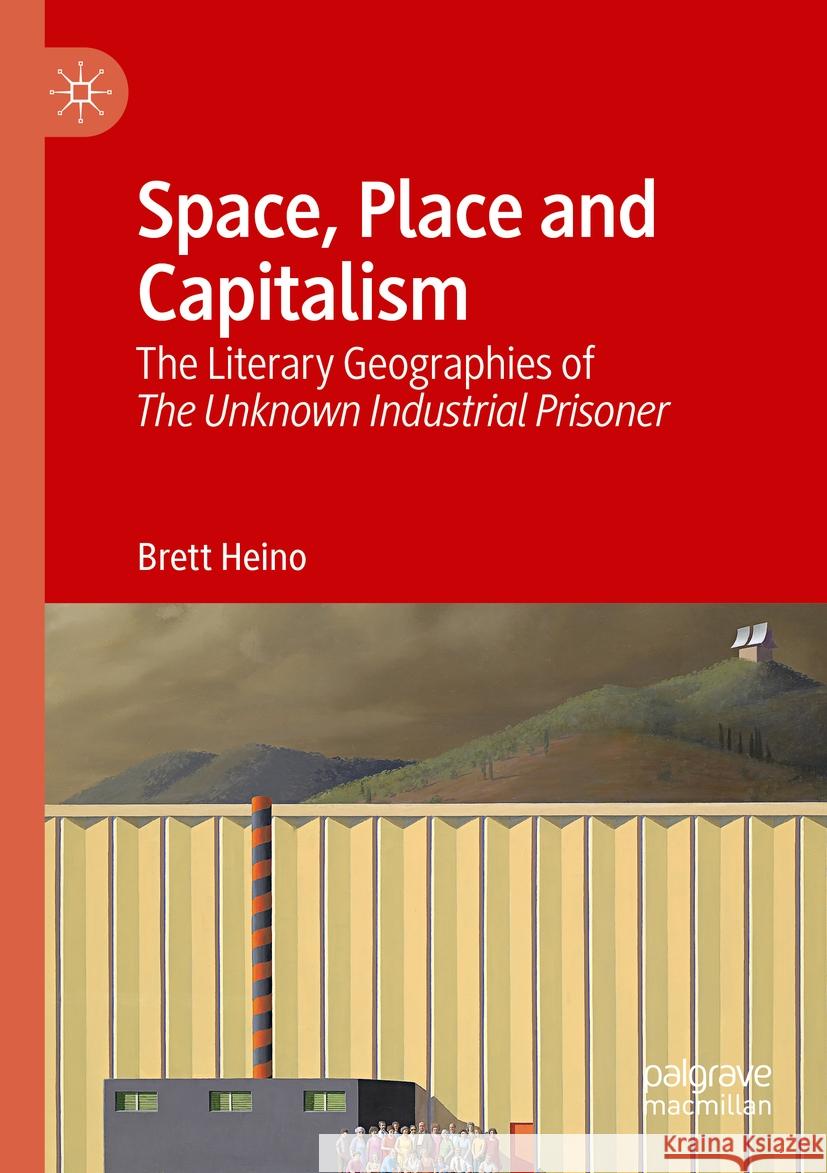 Space, Place and Capitalism Brett Heino 9789819972302 Springer Nature Singapore