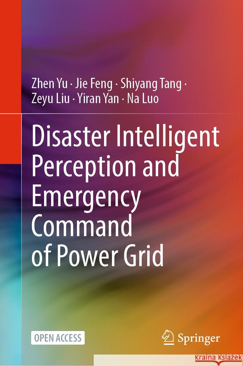 Disaster Intelligent Perception and Emergency Command of Power Grid Zhen Yu, Jie Feng, Shiyang Tang 9789819972357