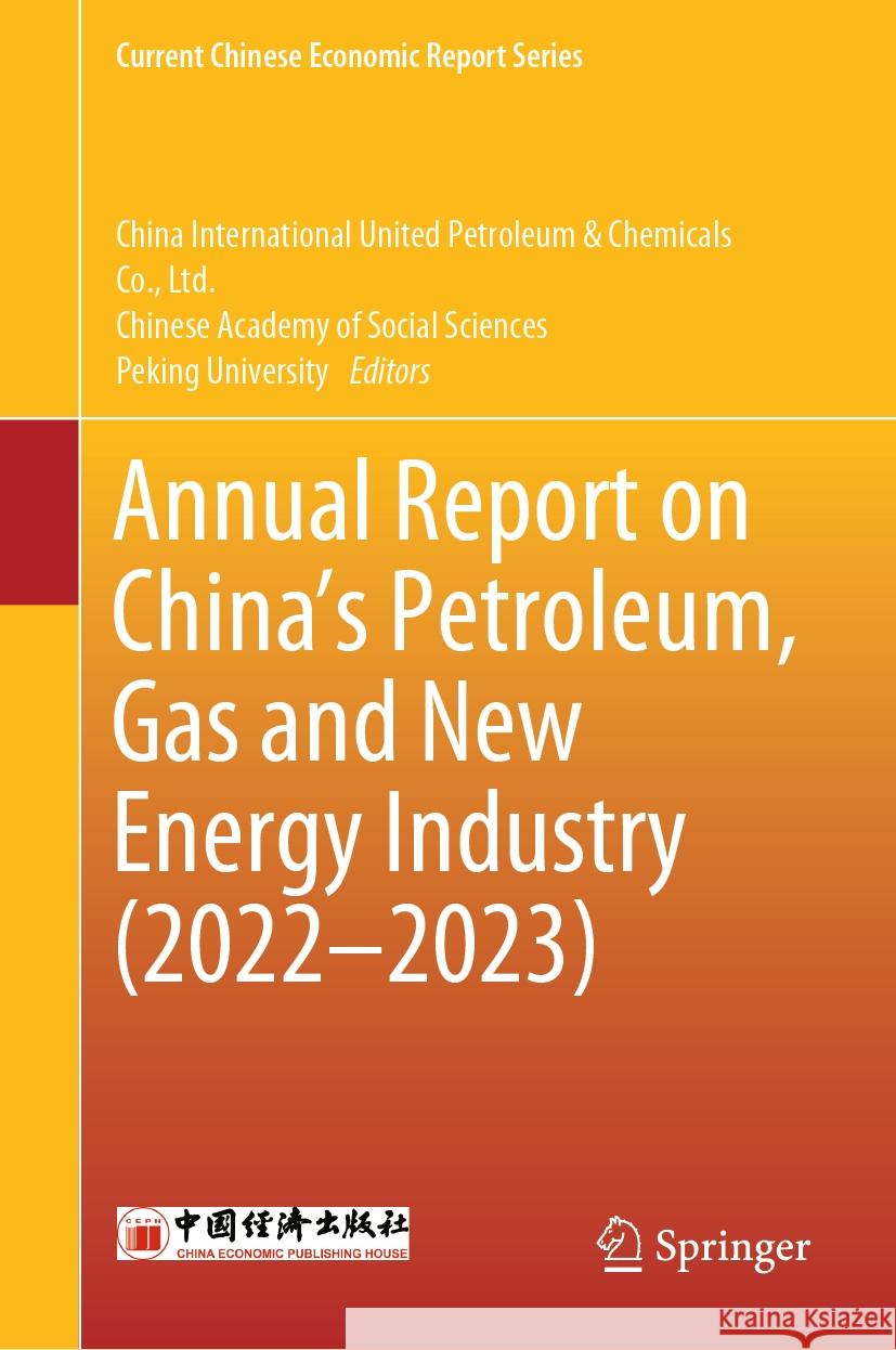 Annual Report on China's Petroleum, Gas and New Energy Industry (2022-2023) China International United Petroleum & C Chinese Academy of Social Sciences       Peking University 9789819972883