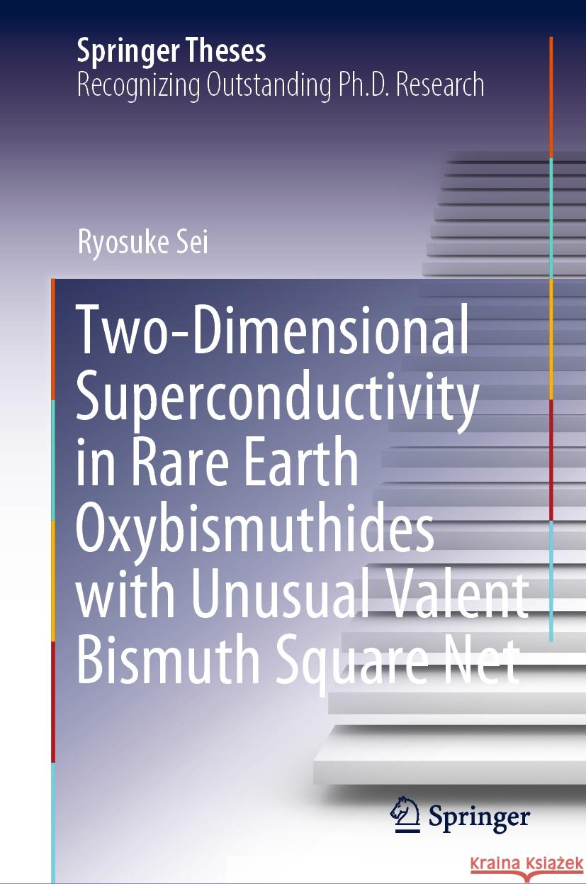 Two-Dimensional Superconductivity in Rare Earth Oxybismuthides with Unusual Valent Bismuth Square Net Ryosuke Sei 9789819973125 Springer