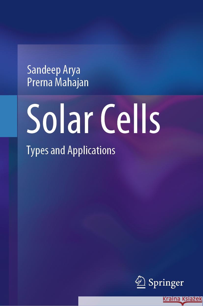 Solar Cells Sandeep Arya, Prerna Mahajan 9789819973323 Springer Nature Singapore