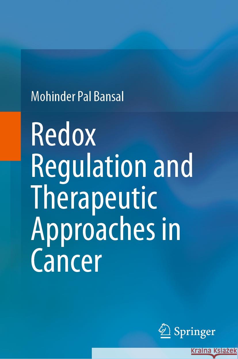 Redox Regulation and Therapeutic Approaches in Cancer Mohinder Pal Bansal 9789819973415 Springer
