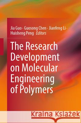 The Research Development on Molecular Engineering of Polymers Jia Guo Guosong Chen Jianfeng Li 9789819973453