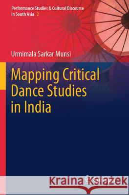 Mapping Critical Dance Studies in India Urmimala Sarka 9789819973613 Springer
