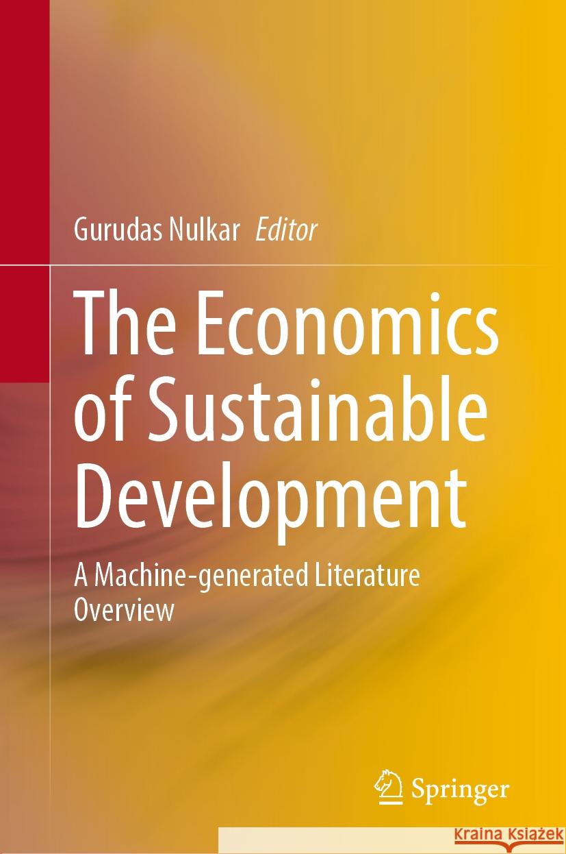 The Economics of Sustainable Development: A Machine-Generated Literature Overview Gurudas Nulkar 9789819973781 Springer