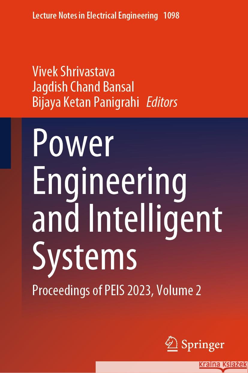Power Engineering and Intelligent Systems: Proceedings of Peis 2023, Volume 2 Vivek Shrivastava Jagdish Chand Bansal Bijaya Ketan Panigrahi 9789819973828