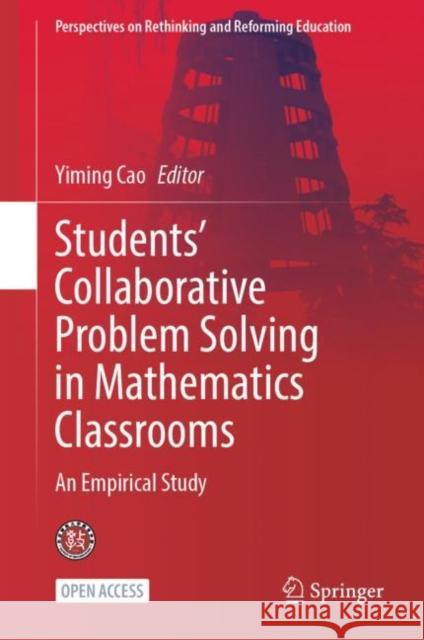 Students' Collaborative Problem Solving in Mathematics Classrooms: An Empirical Study Yiming Cao 9789819973859 Springer