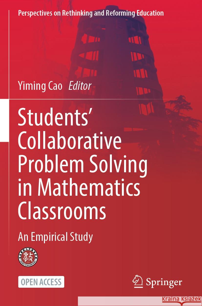 Students' Collaborative Problem Solving in Mathematics Classrooms: An Empirical Study Yiming Cao 9789819973880 Springer