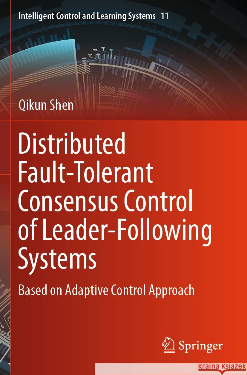 Distributed Fault-Tolerant Consensus Control of Leader-Following Systems Shen, Qikun 9789819974283 Springer