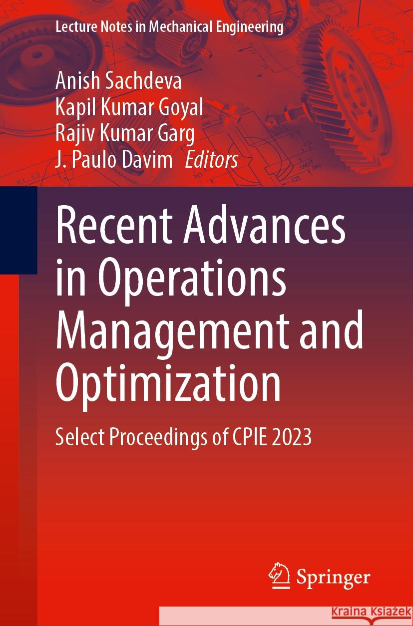 Recent Advances in Operations Management and Optimization: Select Proceedings of Cpie 2023 Anish Sachdeva Kapil Kumar Goyal Rajiv Kumar Garg 9789819974443 Springer
