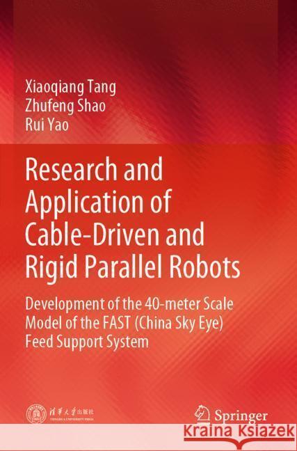 Research and Application of Cable-Driven and Rigid Parallel Robots Tang, Xiaoqiang, Shao, Zhufeng, Yao, Rui 9789819974542 Springer