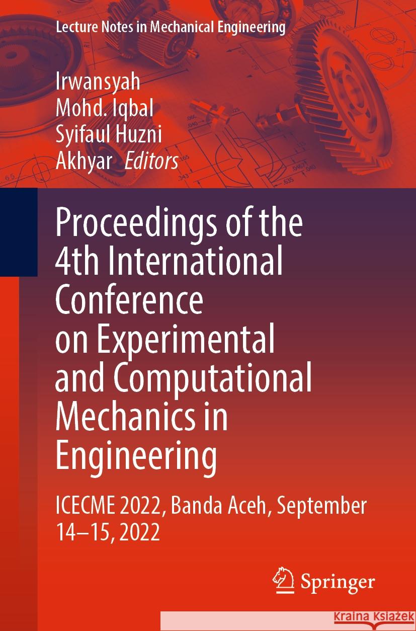 Proceedings of the 4th International Conference on Experimental and Computational Mechanics in Engineering: Icecme 2022, Banda Aceh, September 14-15, Irwansyah                                Mohd Iqbal Syifaul Huzni 9789819974948 Springer