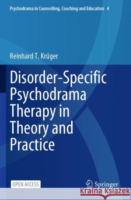 Disorder-Specific Psychodrama Therapy in Theory and Practice Reinhard T. Kruger 9789819975105 Springer