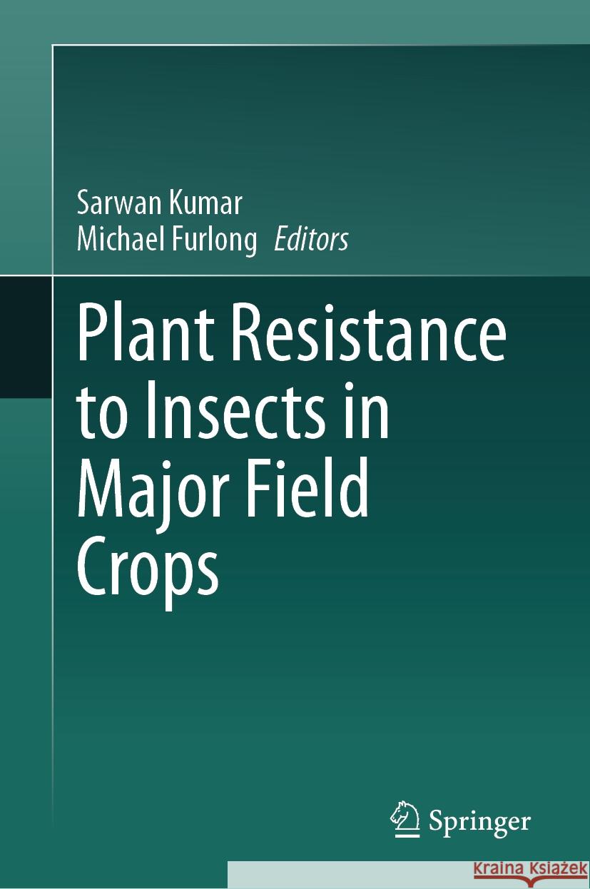 Plant Resistance to Insects in Major Field Crops Sarwan Kumar Michael Furlong 9789819975198