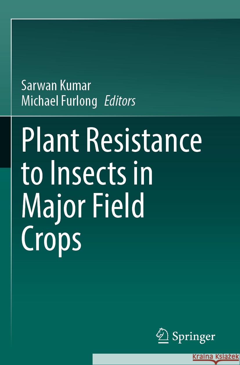 Plant Resistance to Insects in Major Field Crops Sarwan Kumar, Michael Furlong 9789819975228