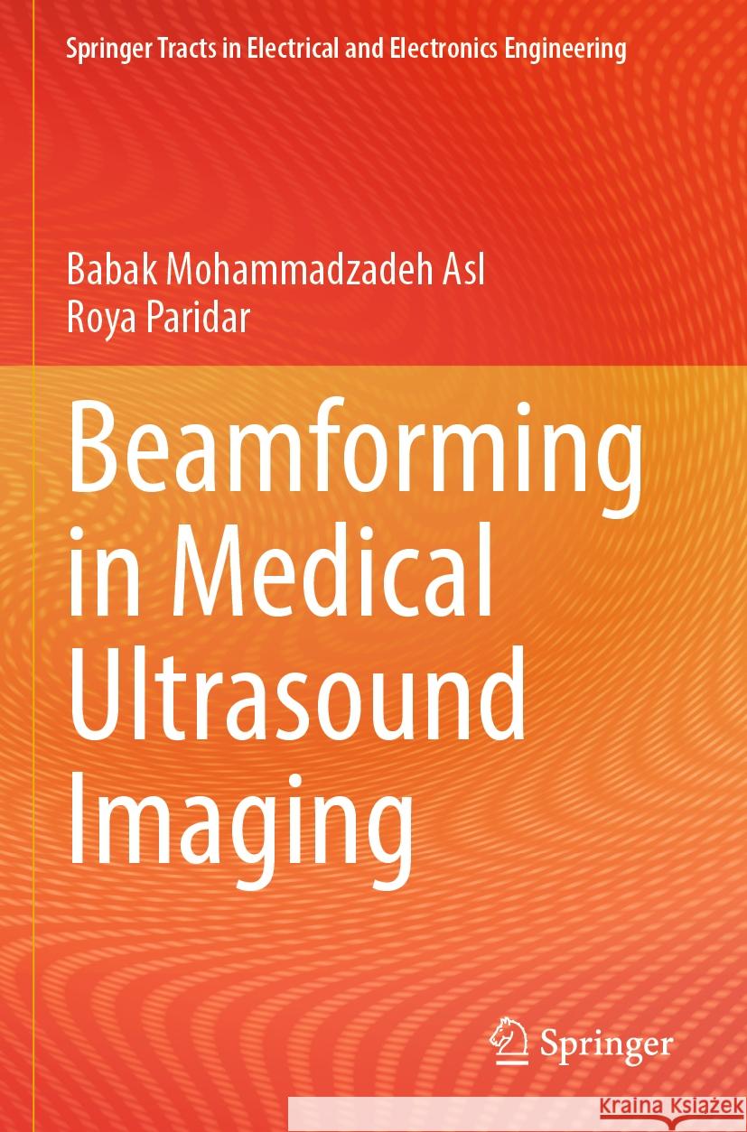 Beamforming in Medical Ultrasound Imaging Babak Mohammadzadeh Asl, Roya Paridar 9789819975303 Springer Nature Singapore