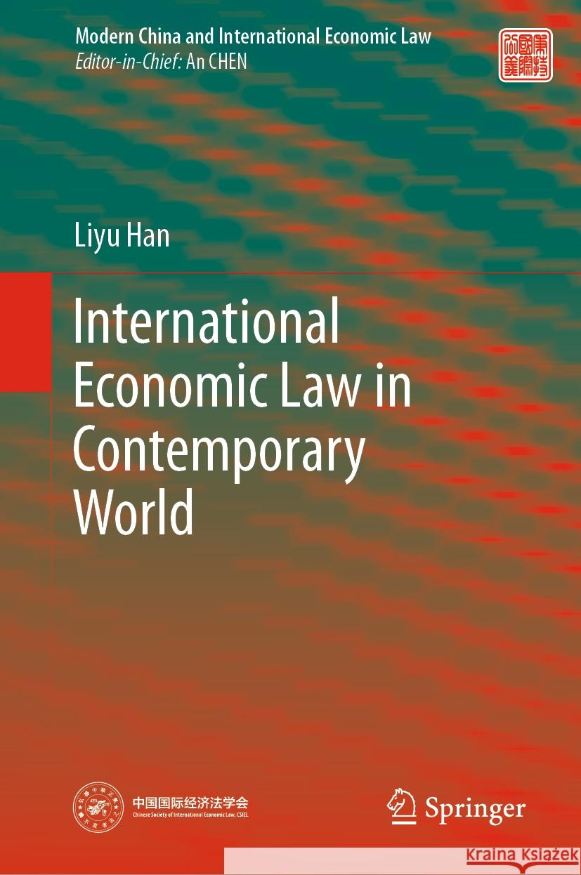 International Economic Law in Contemporary World Liyu Han 9789819975402 Springer