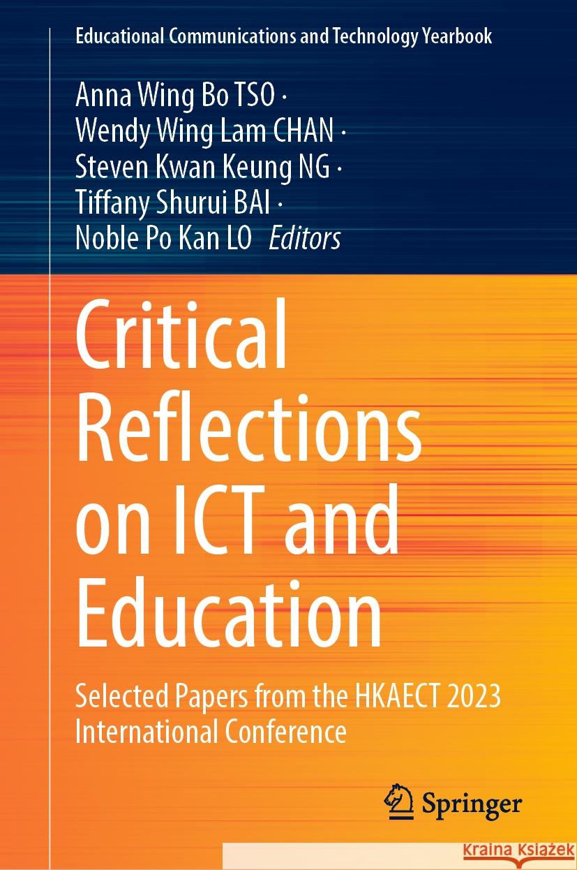 Critical Reflections on Ict and Education: Selected Papers from the Hkaect 2023 International Conference Anna Wing Bo Tso Wendy Wing Lam Chan Steven Kwan Keung Ng 9789819975587