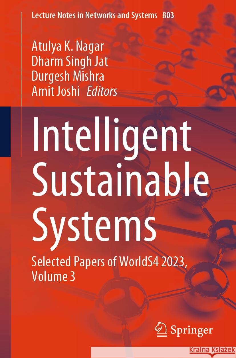Intelligent Sustainable Systems: Selected Papers of Worlds4 2023, Volume 3 Atulya K. Nagar Dharm Singh Jat Durgesh Mishra 9789819975686 Springer