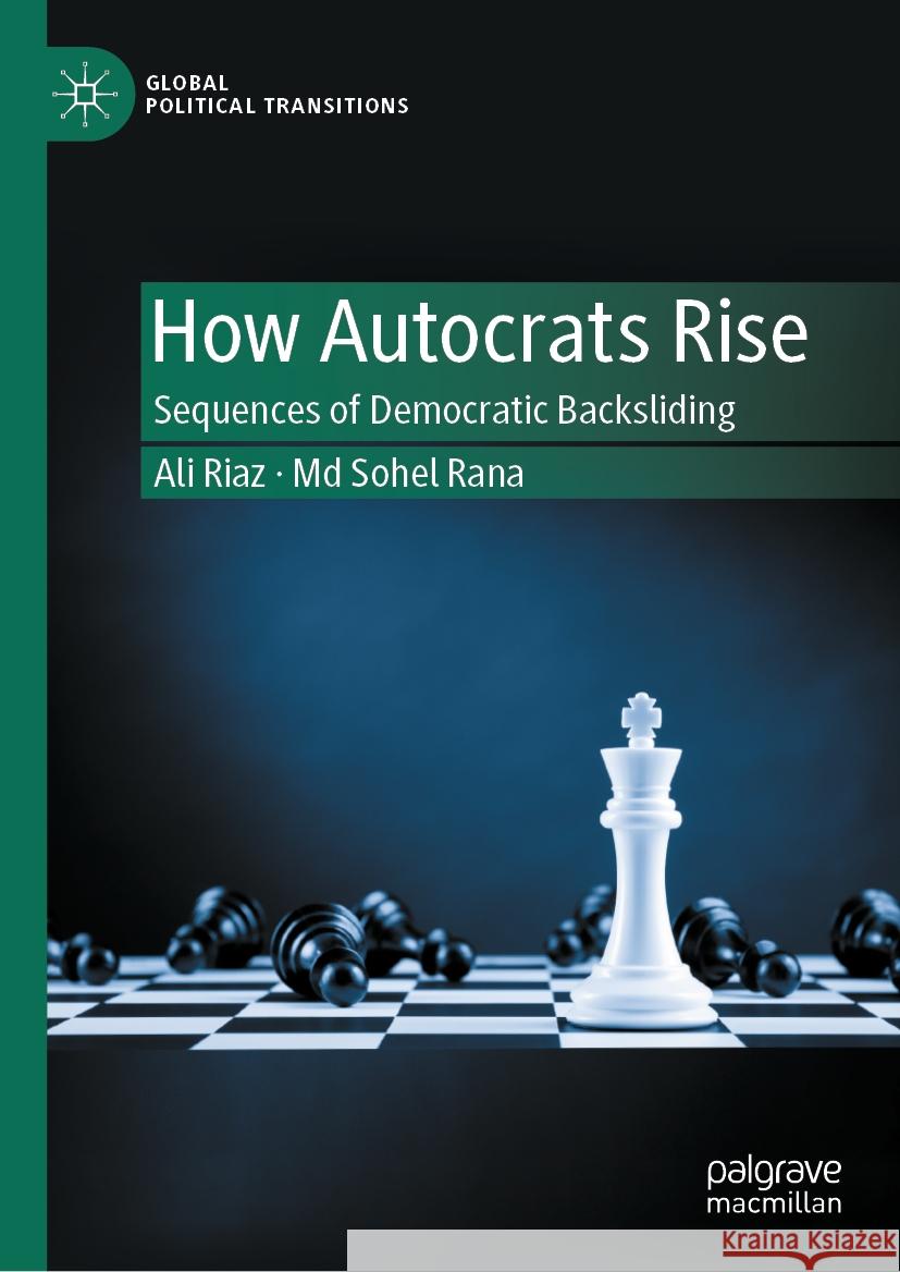 How Autocrats Rise: Sequences of Democratic Backsliding Ali Riaz MD Sohel Rana 9789819975792 Palgrave MacMillan