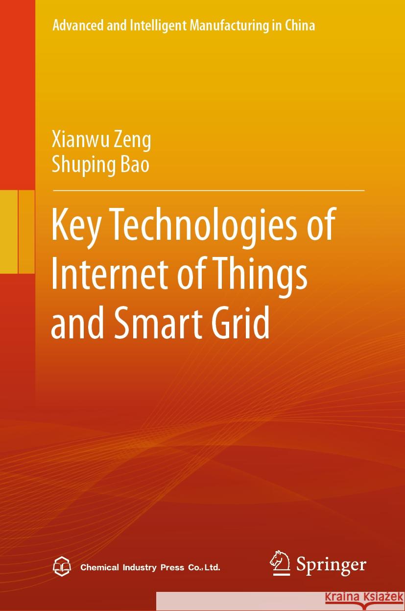 Key Technologies of Internet of Things and Smart Grid Xianwu Zeng Shuping Bao 9789819976027 Springer