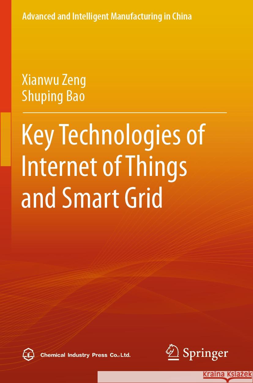 Key Technologies of Internet of Things and Smart Grid Xianwu Zeng, Shuping Bao 9789819976058