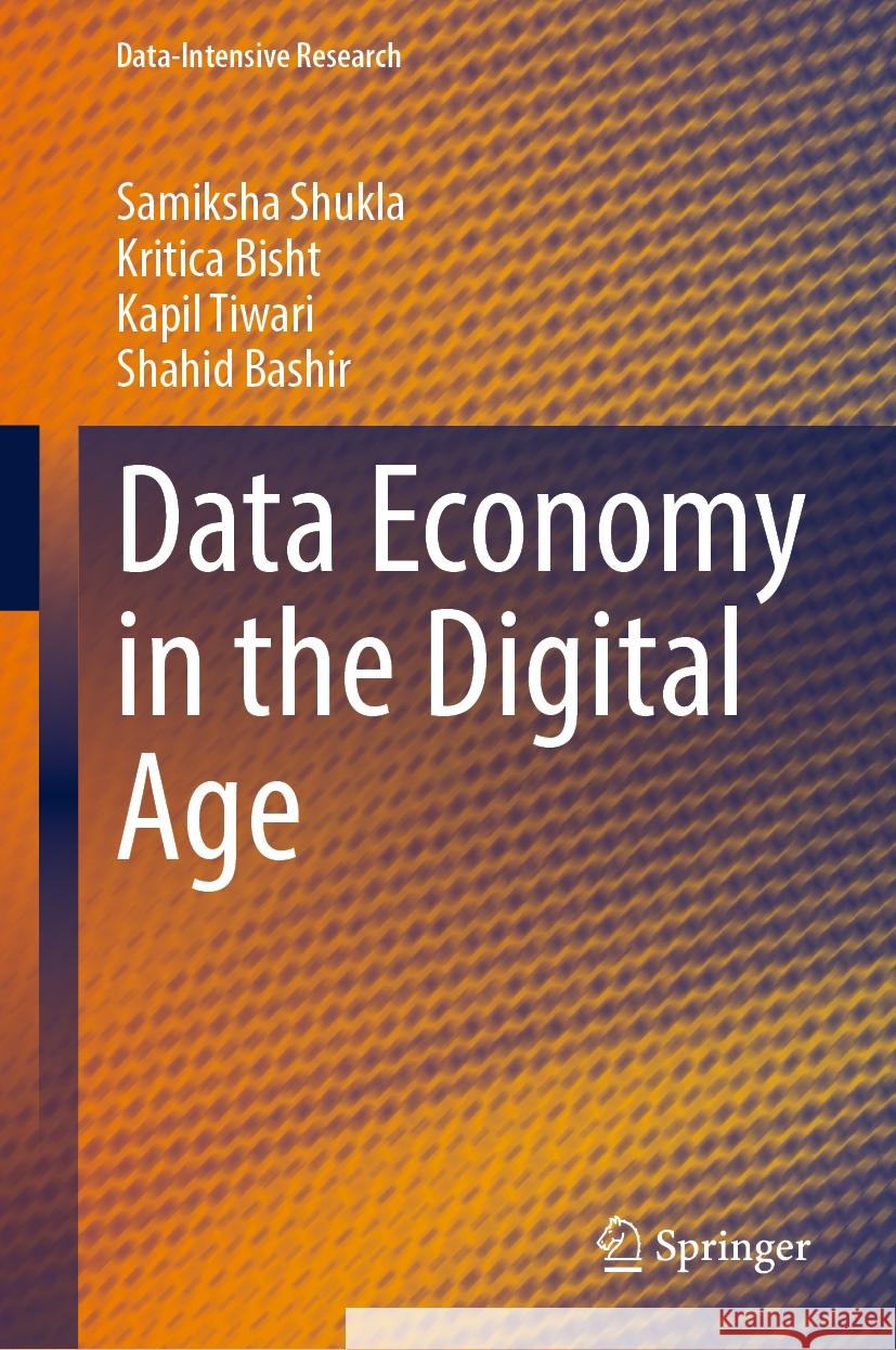 Data Economy in the Digital Age Samiksha Shukla, Kritica Bisht, Kapil Tiwari 9789819976768
