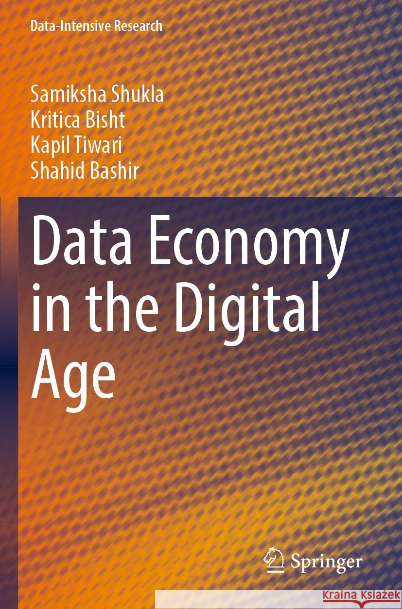 Data Economy in the Digital Age Samiksha Shukla, Kritica Bisht, Kapil Tiwari 9789819976799 Springer Nature Singapore