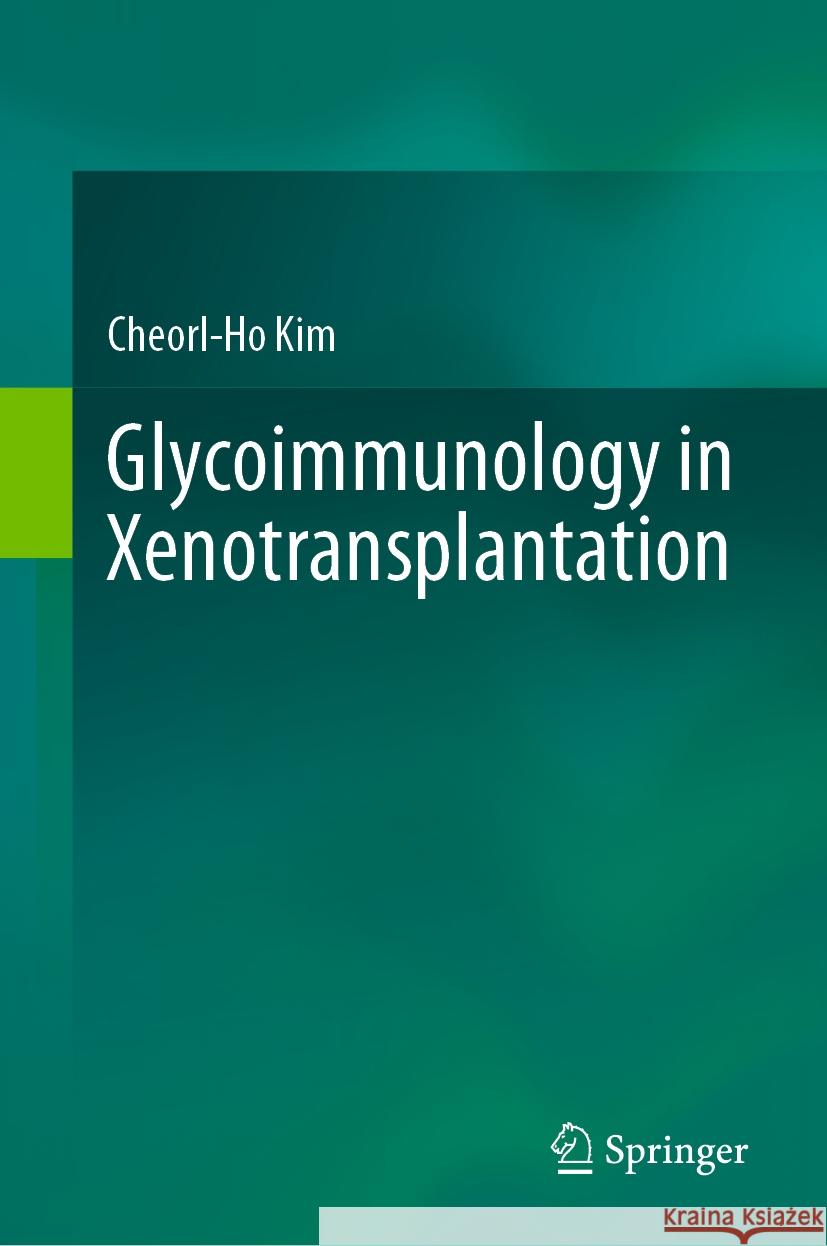 Glycoimmunology in Xenotransplantation Cheorl-Ho Kim 9789819976904 Springer