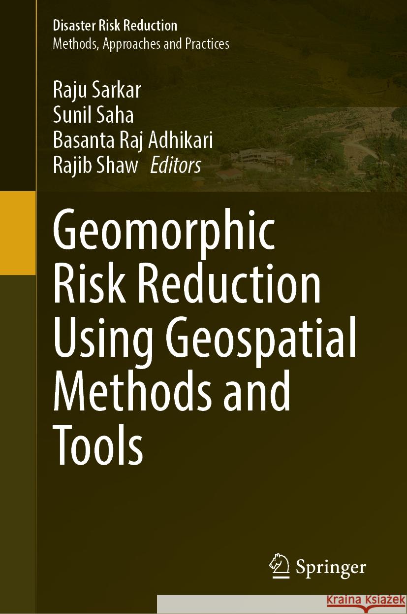 Geomorphic Risk Reduction Using Geospatial Methods and Tools Raju Sarkar Sunil Saha Basanta Raj Adhikari 9789819977062 Springer